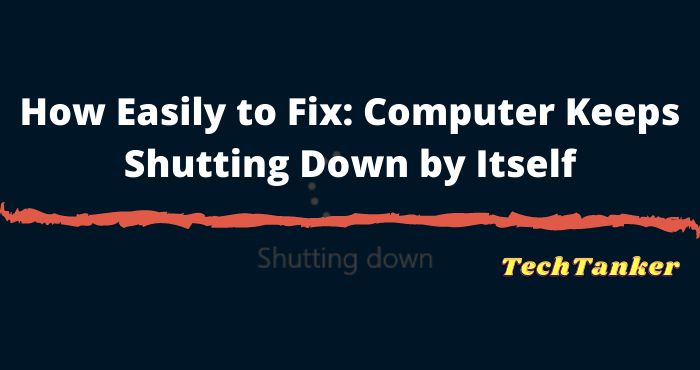 How To Fix: Computer Keeps Shutting Down By Itself [2023]